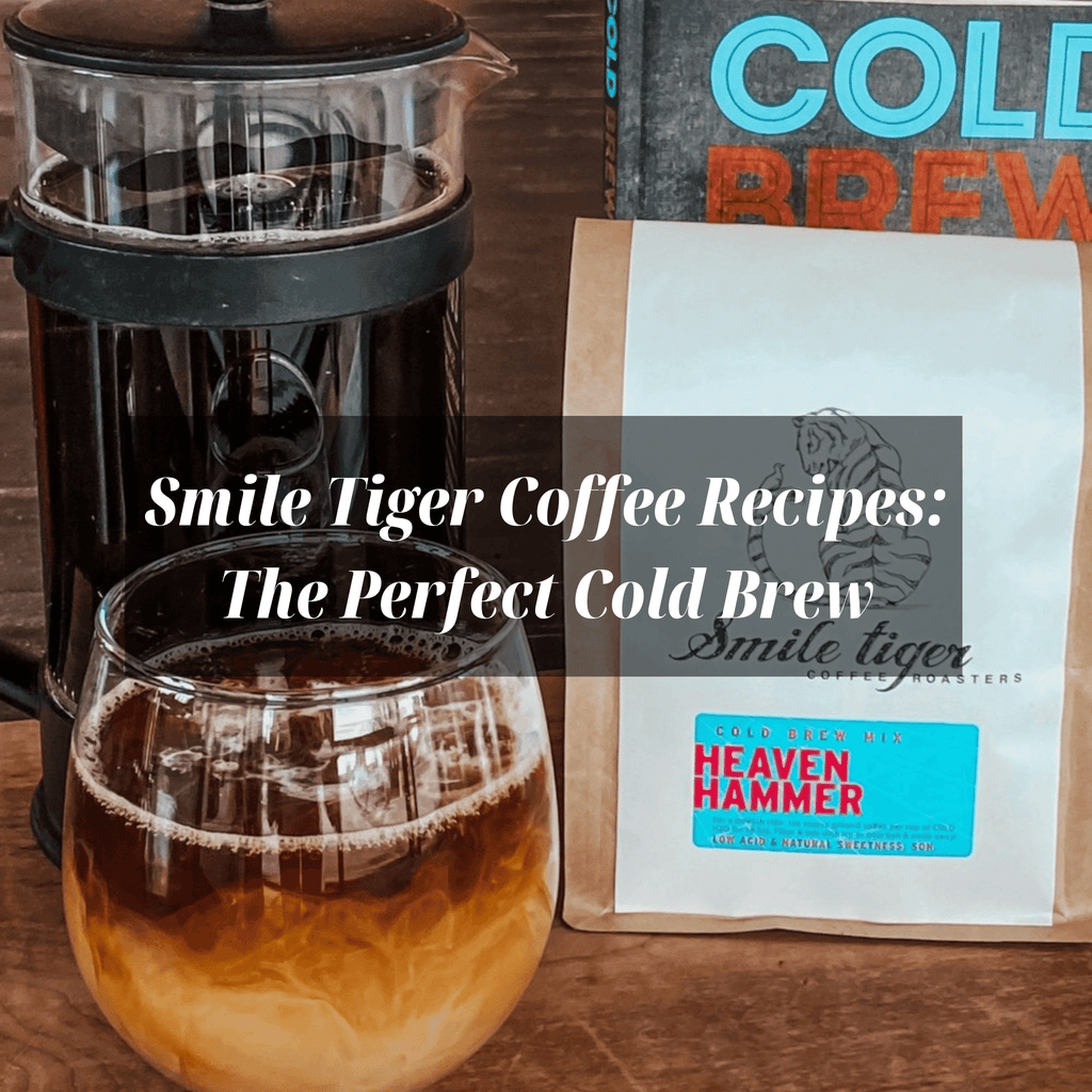 Smile Tiger Recipes: The Perfect Cold Brew - Smile Tiger Coffee Roasters